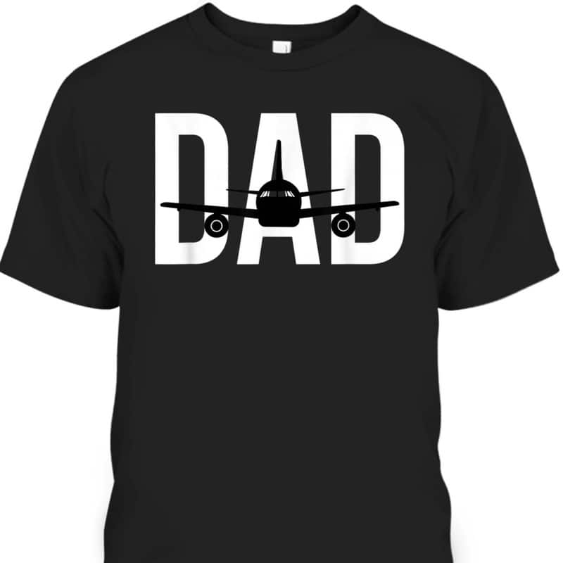Father's Day T-Shirt Dad Great Gift For Pilots Father's Day T-Shirt Dad Great Gift For Pilots