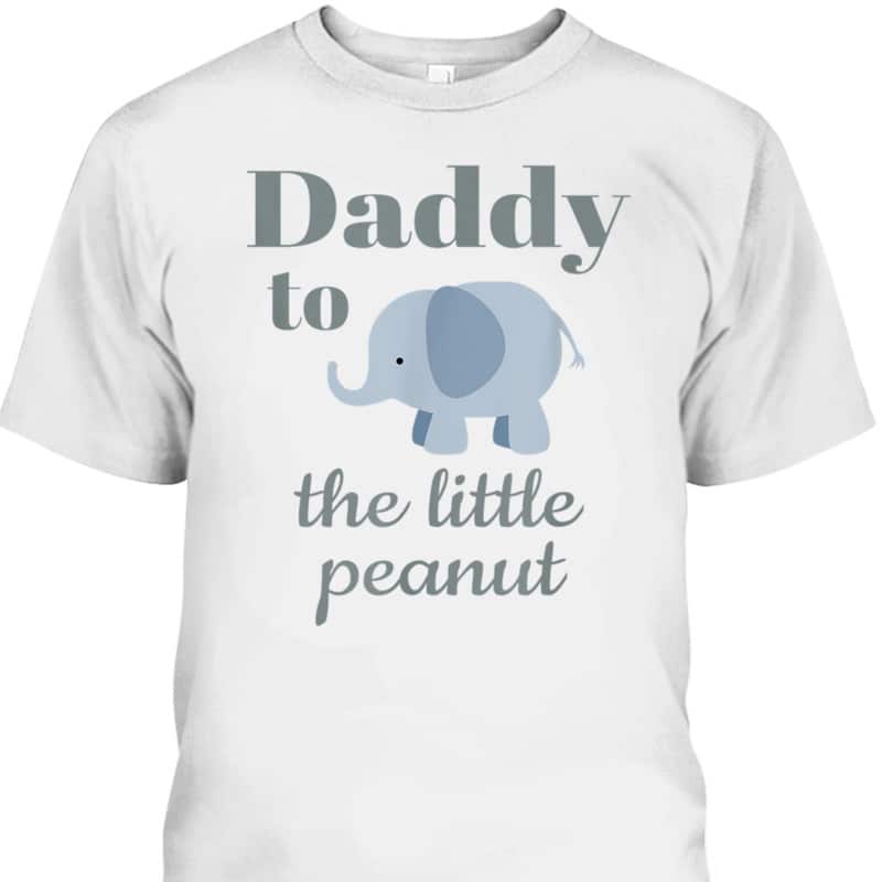 Father's Day T-Shirt Daddy To The Little Peanut Gift For New Dad Father's Day T-Shirt Daddy To The Little Peanut Gift For New Dad