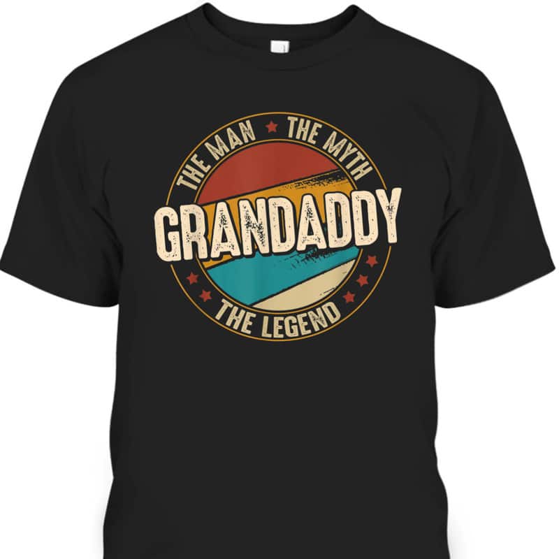 Father's Day T-Shirt Gift For Grandaddy The Man The Myth The Legend