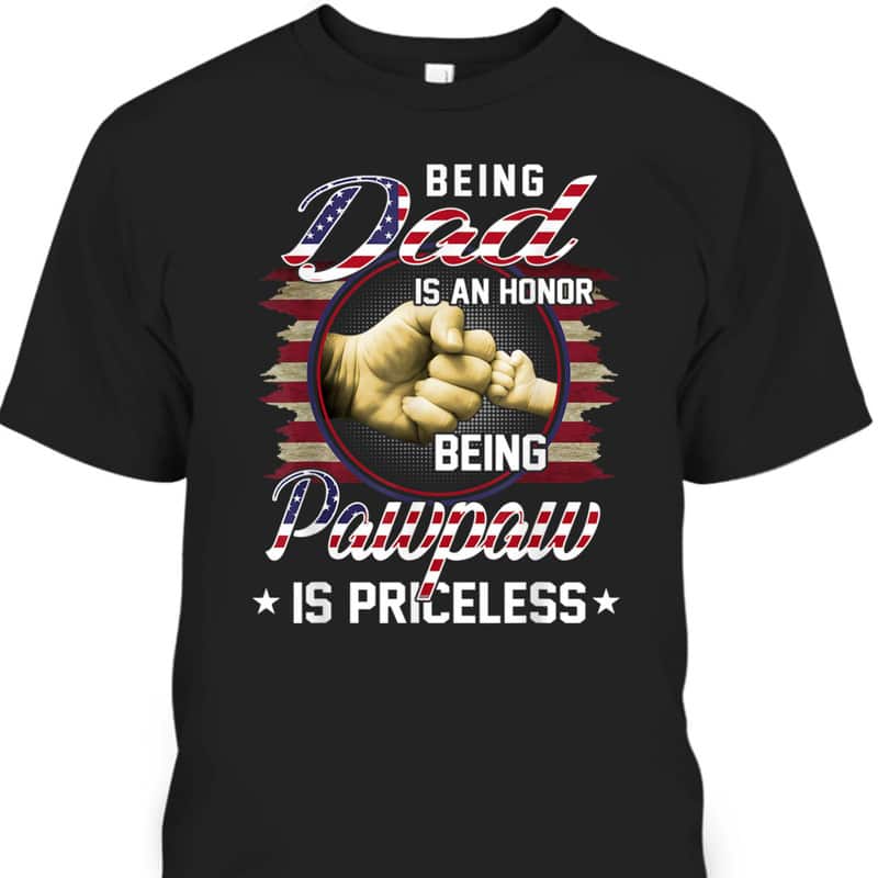 Father's Day T-Shirt Being A Dad Is An Honor Being A Pawpaw Is Priceless