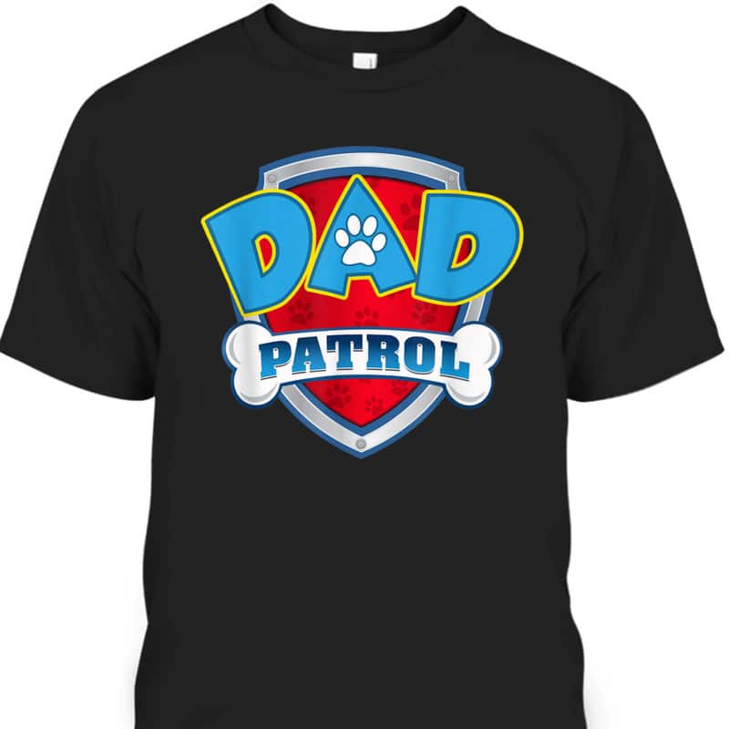 Father's Day T-Shirt Dad Patrol Gift For Dog Lovers