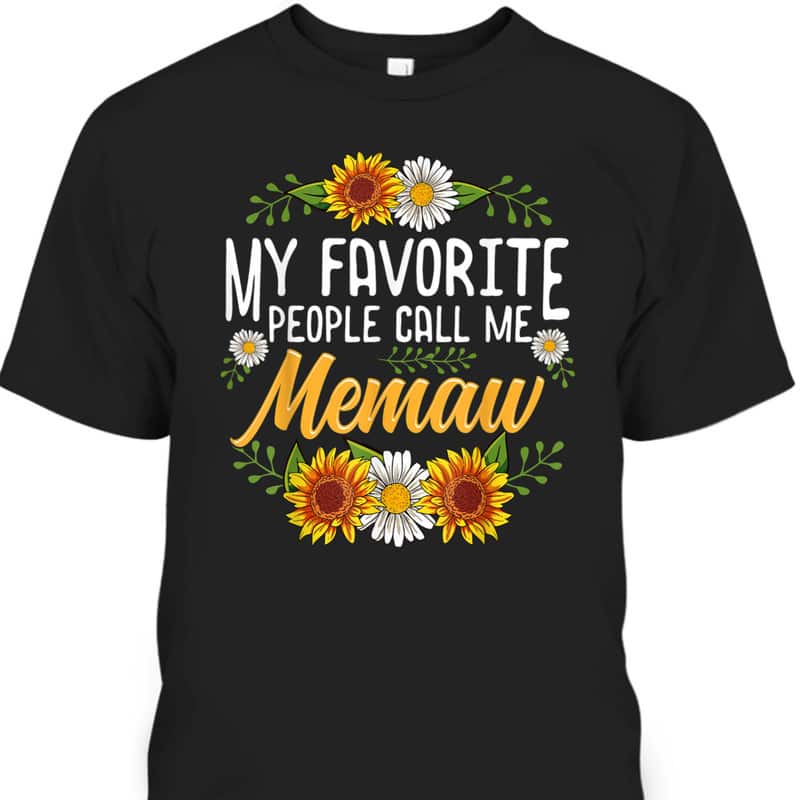 Mother's Day T-Shirt My Favorite People Call Me Memaw Gift For Sunflower Lovers Mother's Day T-Shirt My Favorite People Call Me Memaw Gift For Sunflower Lovers