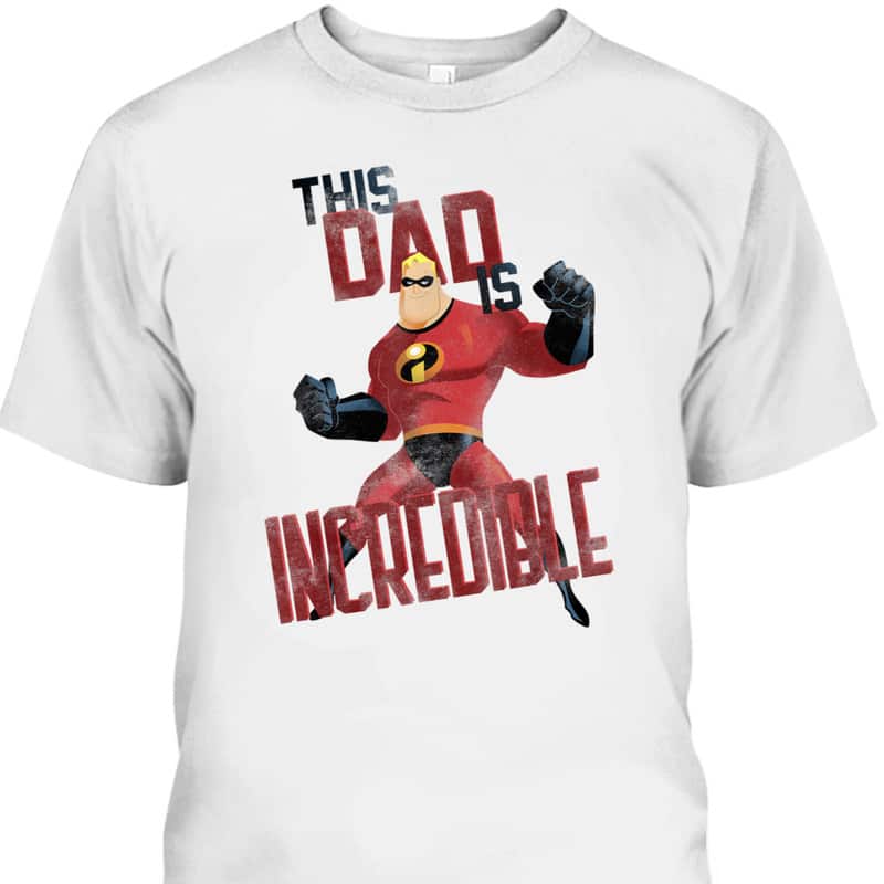 Father's Day T-Shirt This Dad Is Incredible Gift For Disney Lovers Father's Day T-Shirt This Dad Is Incredible Gift For Disney Lovers