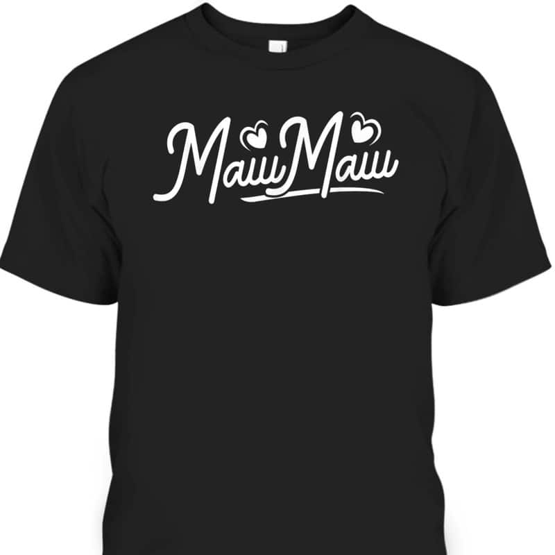 Cute Mother's Day Gift For Mawmaw T-Shirt Cute Mother's Day Gift For Mawmaw T-Shirt