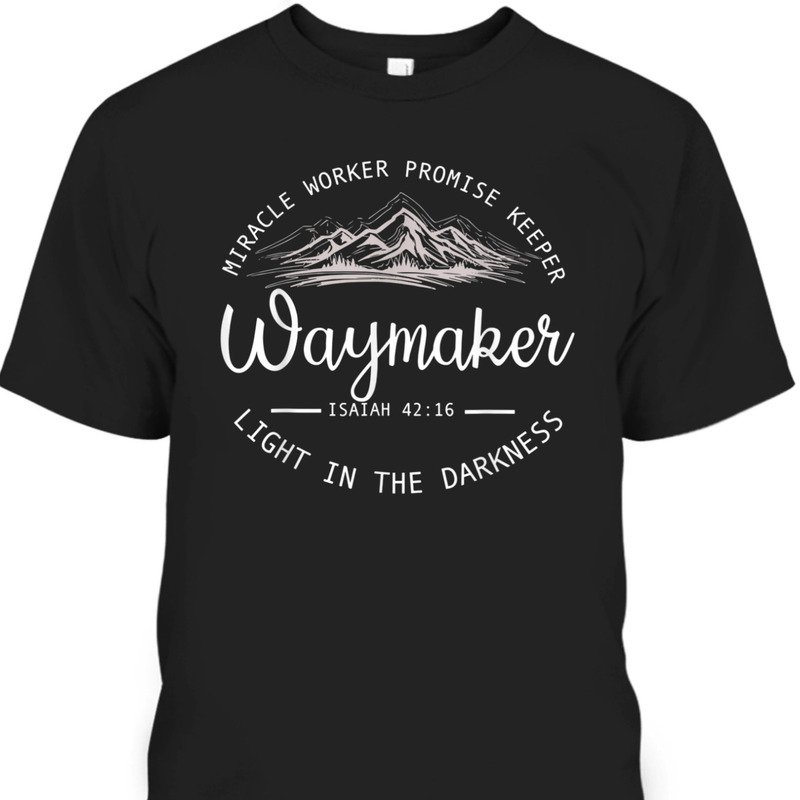Waymaker Promise Keeper T-Shirt Miracle Worker Isaiah 42:16 Light In The Darkness Waymaker Promise Keeper T-Shirt Miracle Worker Isaiah 42:16 Light In The Darkness