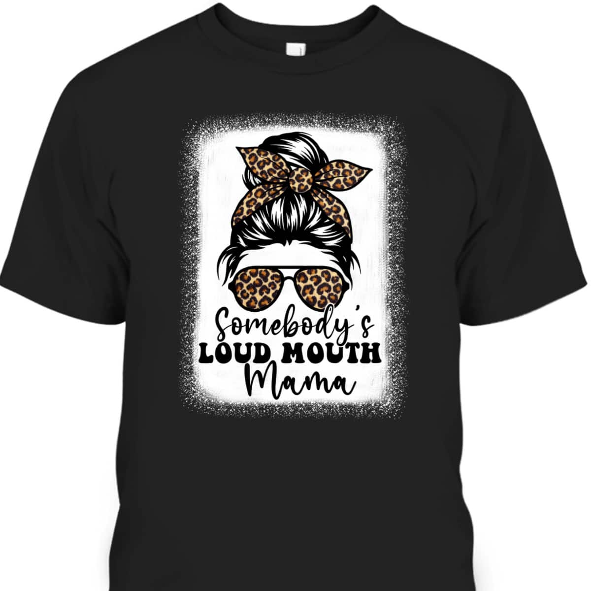 Somebody's Loud Mouth Mama Messy Bun Bleached, Loudmouth Mom T-Shirt