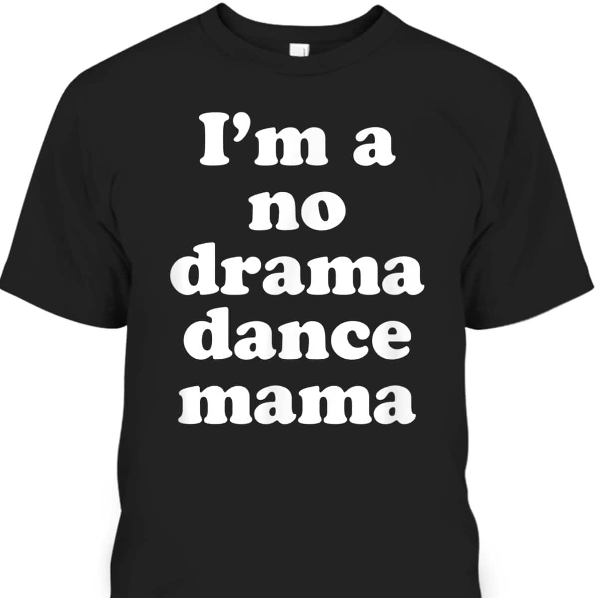 Funny Dance Mom - No Drama Mama Gift - Designs For T-Shirt