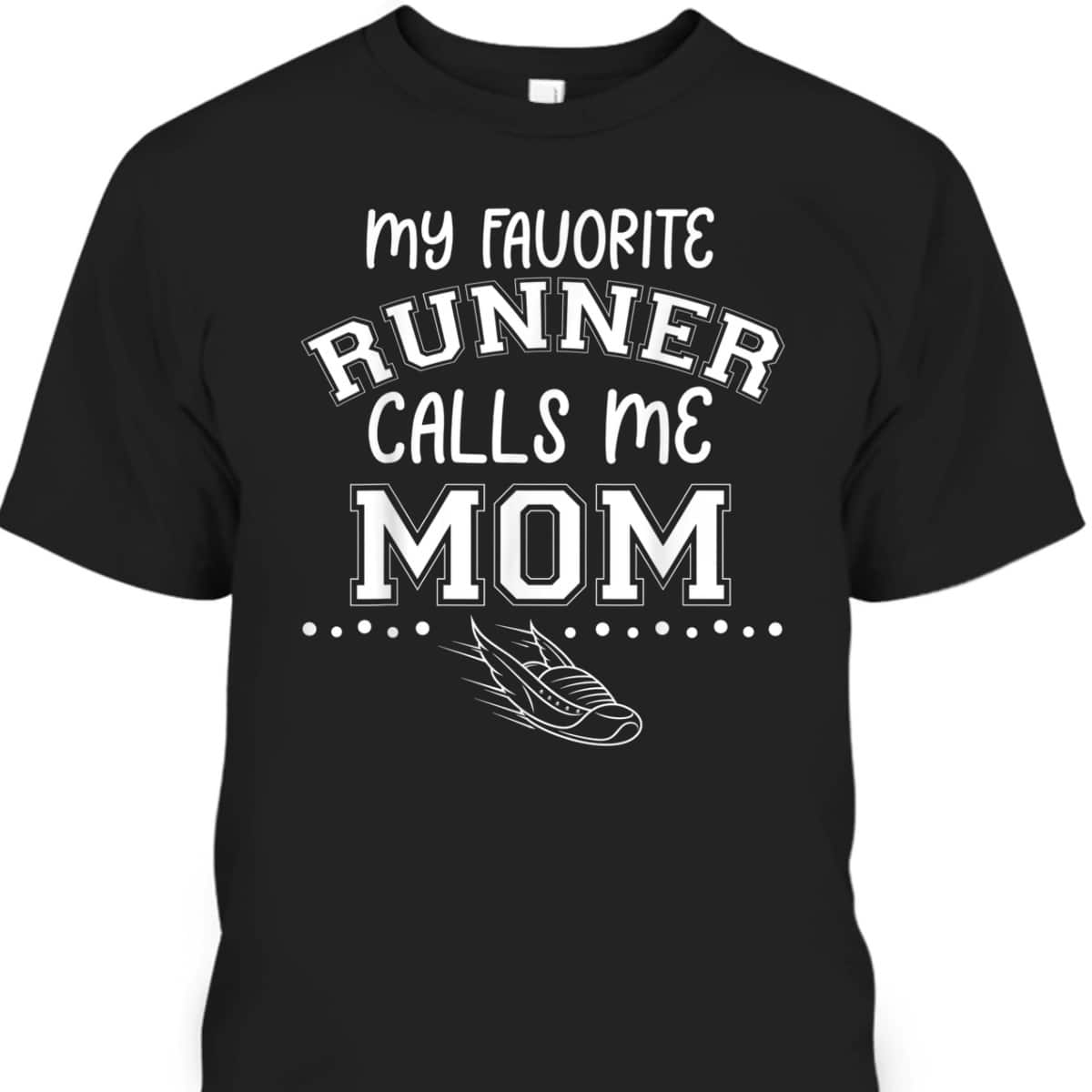 Proud Running Mother Day My Favorite Runner Calls Me Mom T-Shirt