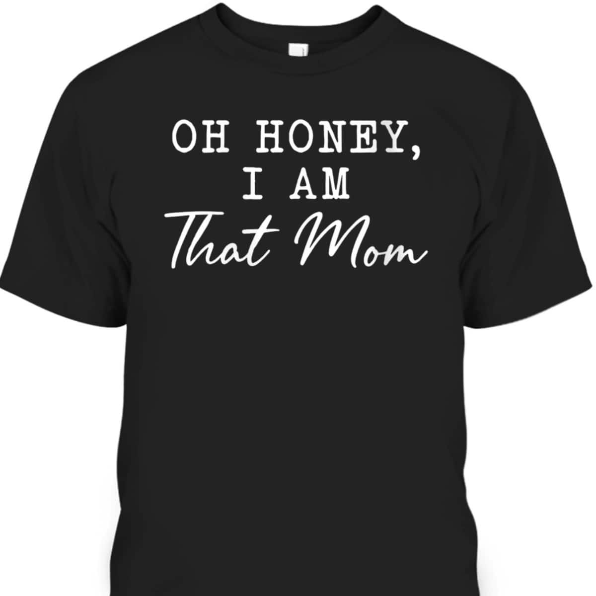 Womens Oh Honey I'm That Your Mom Funny Mom Wife Mother T-Shirt