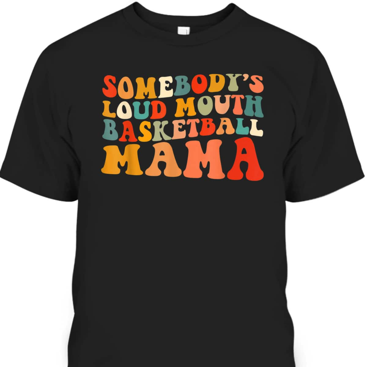 Somebody's Loudmouth Basketball Mama T-Shirt