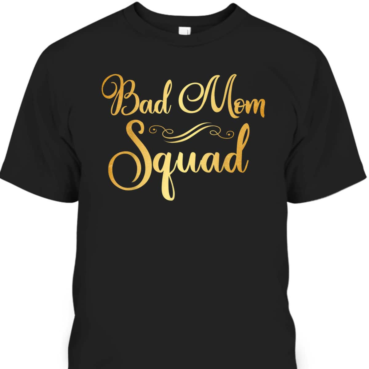 Bad Mom Squad Funny Party Mama Mother's Day T-Shirt