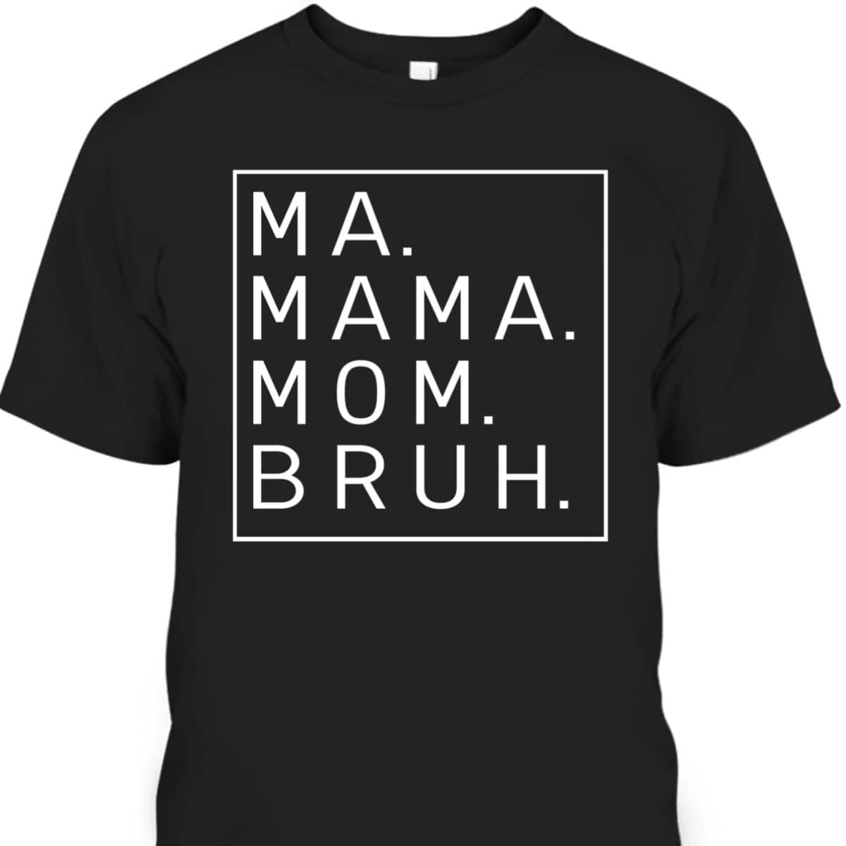 Ma Mama Mom Bruh Mommy Mother's Day T-Shirt